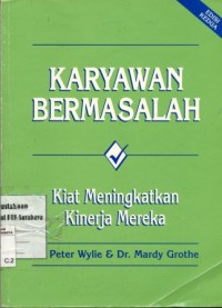Image of Karyawan bermasalah:kiat meningkatkan kinerja mereka/Peter Wylie dan Mardy Grothe; penerjemah: Hendrardjo