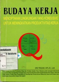 Image of Budaya kerja:menciptakan lingkungan yang kondusive untuk meningkatkan produktivitas kerja/Triguno