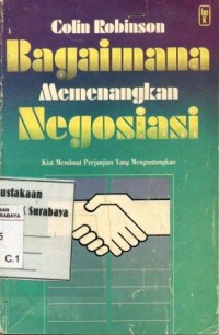 Image of Bagaimana memenangkan negosiasi:kiat membuat perjanjian yang menguntungkan/Colin Robinson; penerjemah: Theresia
