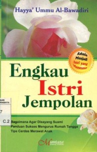 Image of Engkau Istri Jempolan:rahasia menjadi istri yang mempesona/Hayya' Ummu al Bawadiri;Penerjemah: irwan Raihan; Editor: Muhammad Izzudin al Bimawi