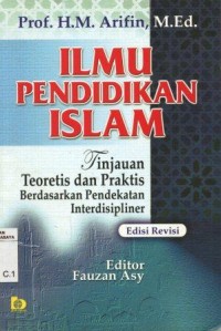 Image of Ilmu pendidikan islam:tinjauan teoritis dan praktis berdasarkan pendekatan interdisipliner/M. Arifin